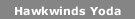 Hawkwinds Yoda